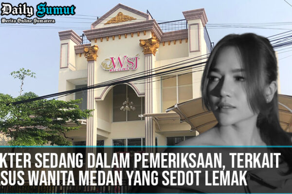 Dokter Klink WSJ Diperiksa, Terkait Kasus Wanita Medan Yang Sedot Lemak