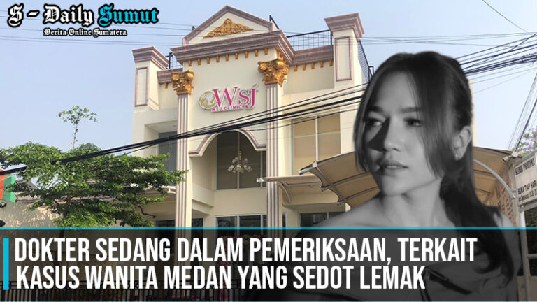 Dokter Klink WSJ Diperiksa, Terkait Kasus Wanita Medan Yang Sedot Lemak