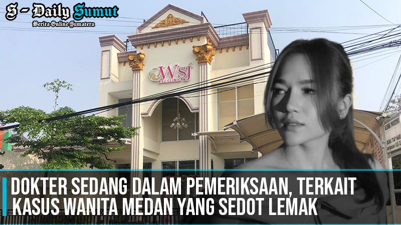 Dokter Klink WSJ Diperiksa, Terkait Kasus Wanita Medan Yang Sedot Lemak