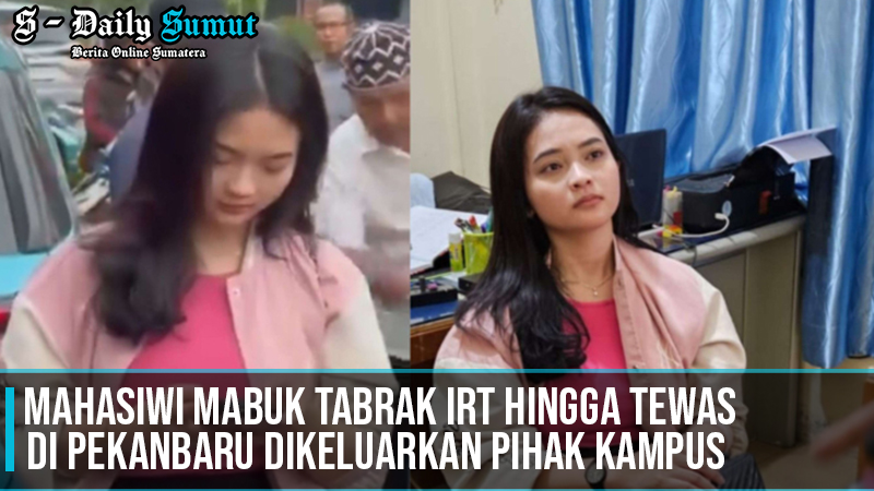 Mahasiwi Mabuk Tabrak IRT Hingga Tewas di Pekanbaru DiKeluarkan PIhak Kampus