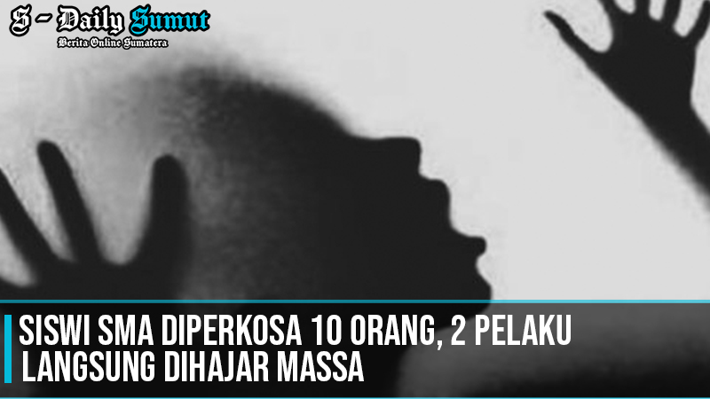 Siswi SMA Diperkosa 10 Orang labuhanbatu